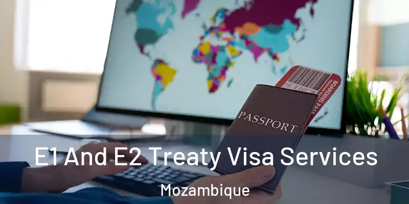 E1 And E2 Treaty Visa Services Mozambique