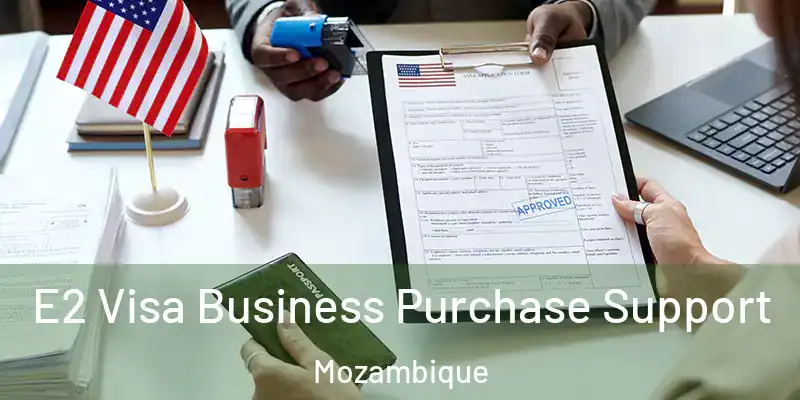 E2 Visa Business Purchase Support Mozambique