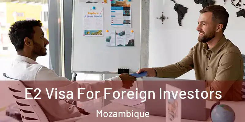 E2 Visa For Foreign Investors Mozambique
