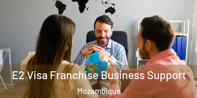 E2 Visa Franchise Business Support Mozambique