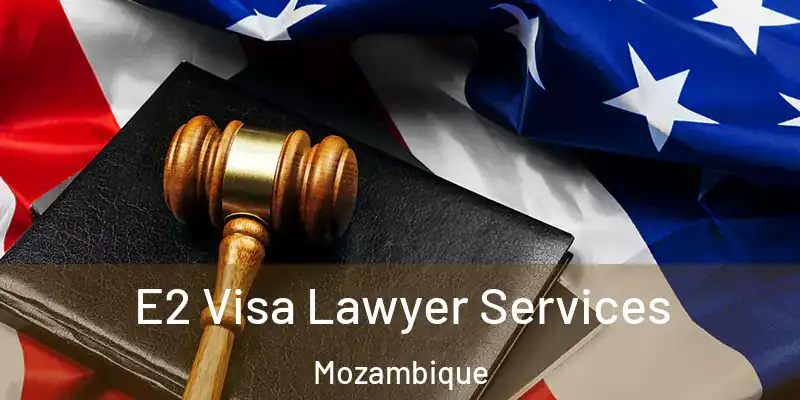 E2 Visa Lawyer Services Mozambique