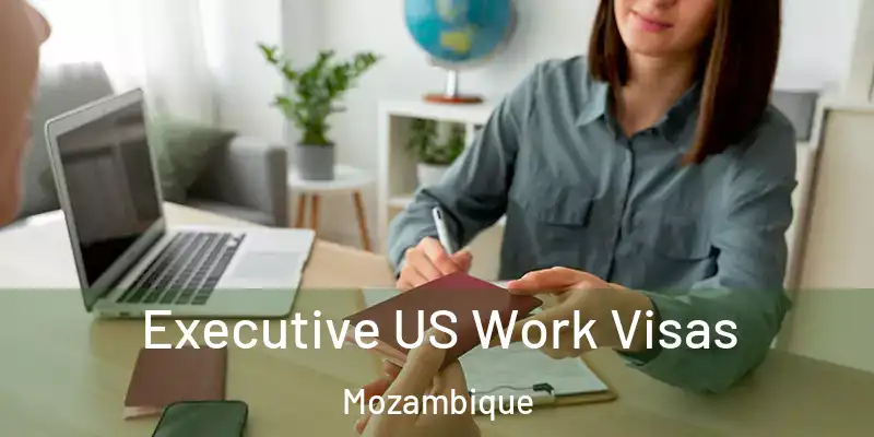 Executive US Work Visas Mozambique