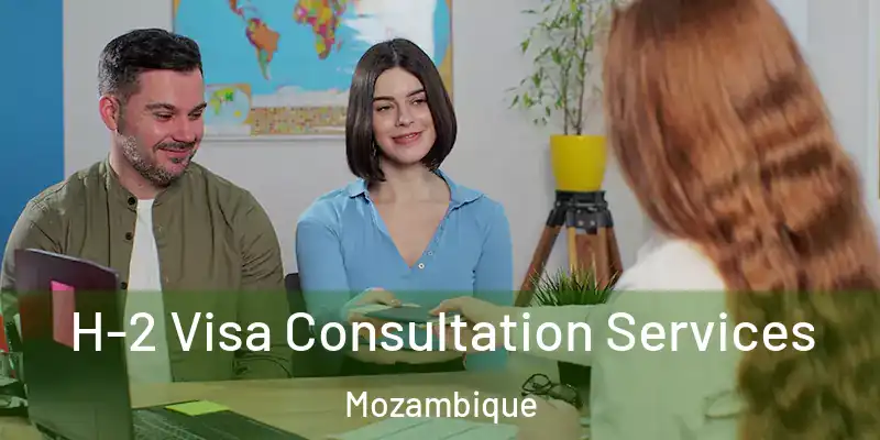 H-2 Visa Consultation Services Mozambique