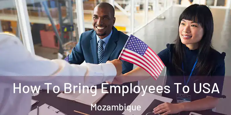 How To Bring Employees To USA Mozambique