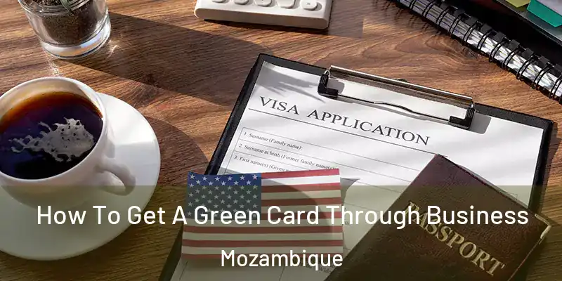 How To Get A Green Card Through Business Mozambique