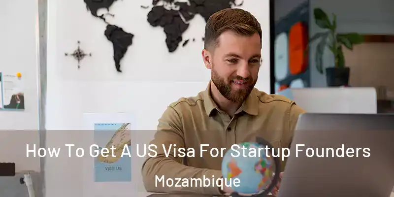 How To Get A US Visa For Startup Founders Mozambique