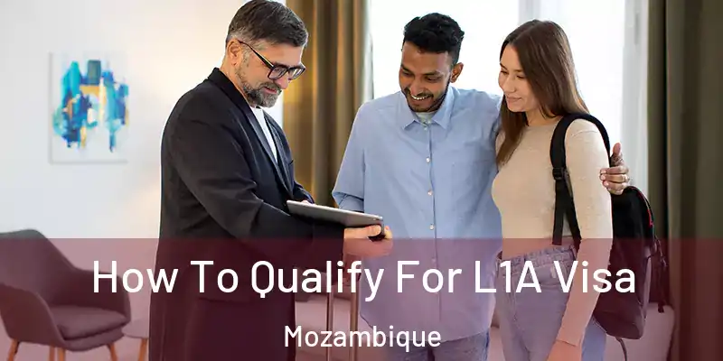 How To Qualify For L1A Visa Mozambique