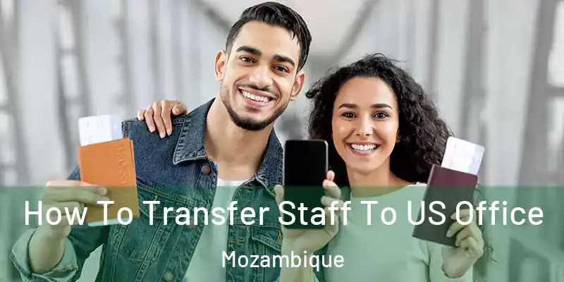 How To Transfer Staff To US Office Mozambique