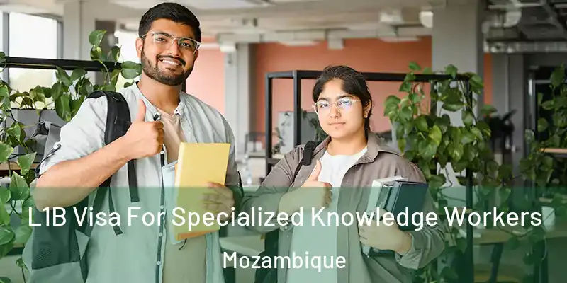 L1B Visa For Specialized Knowledge Workers Mozambique