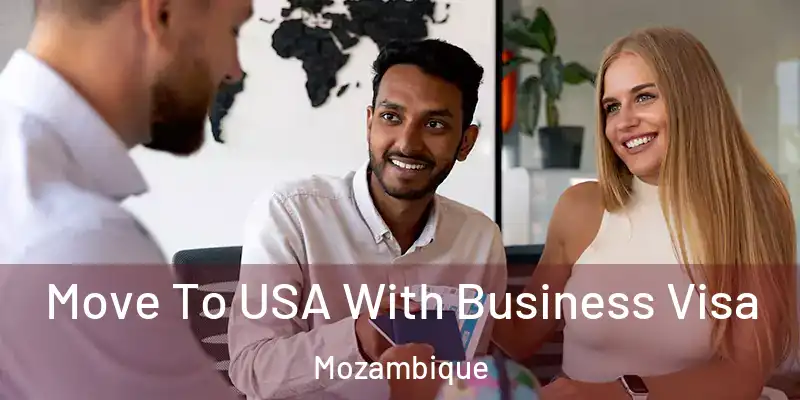 Move To USA With Business Visa Mozambique
