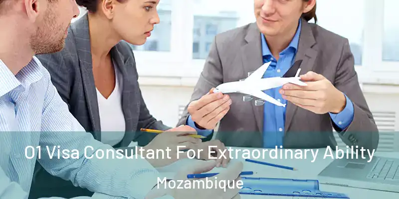 O1 Visa Consultant For Extraordinary Ability Mozambique