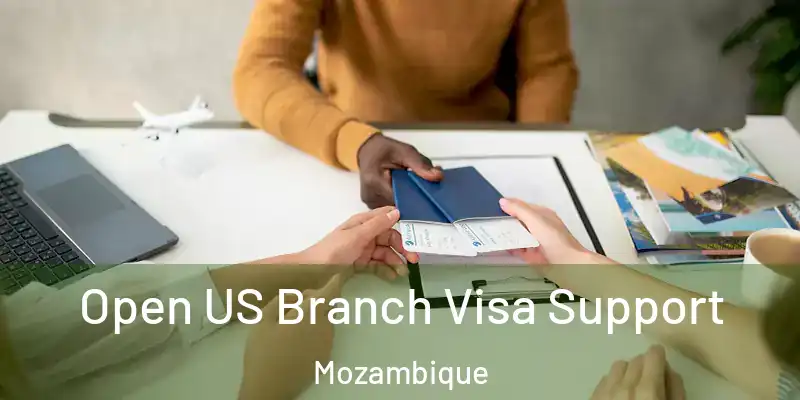 Open US Branch Visa Support Mozambique