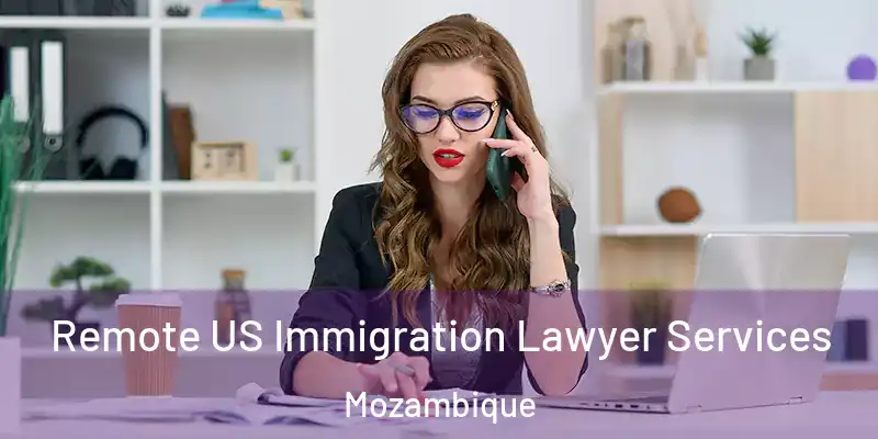 Remote US Immigration Lawyer Services Mozambique