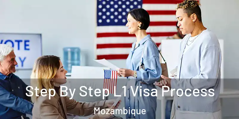Step By Step L1 Visa Process Mozambique