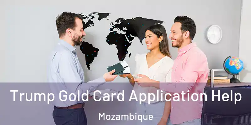 Trump Gold Card Application Help Mozambique
