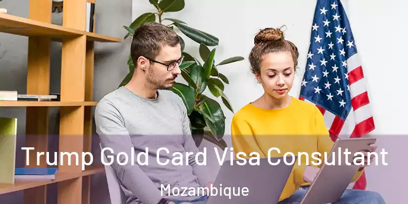 Trump Gold Card Visa Consultant Mozambique