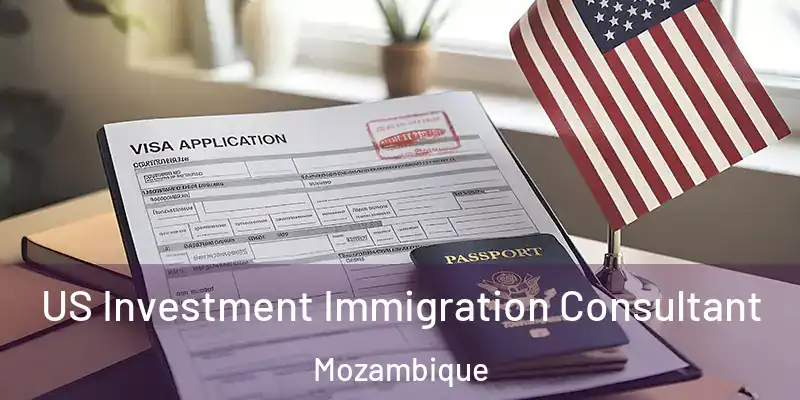 US Investment Immigration Consultant Mozambique