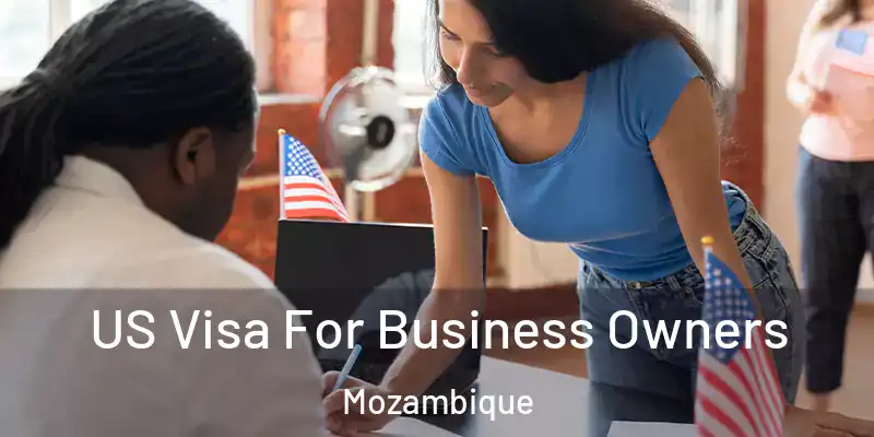 US Visa For Business Owners Mozambique