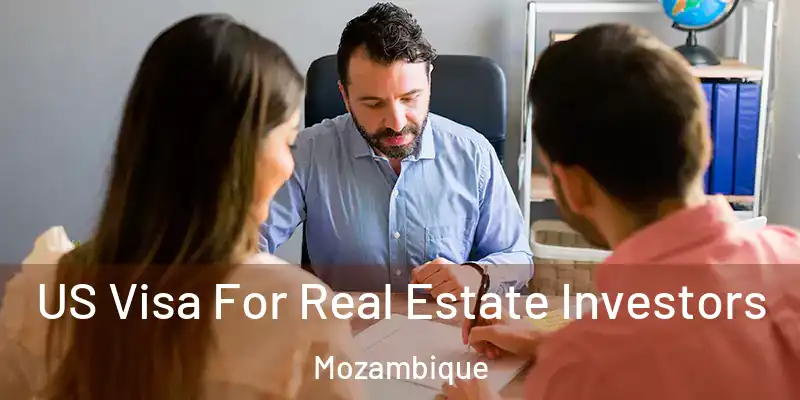 US Visa For Real Estate Investors Mozambique