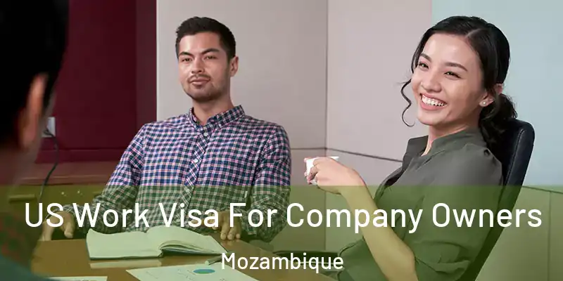 US Work Visa For Company Owners Mozambique