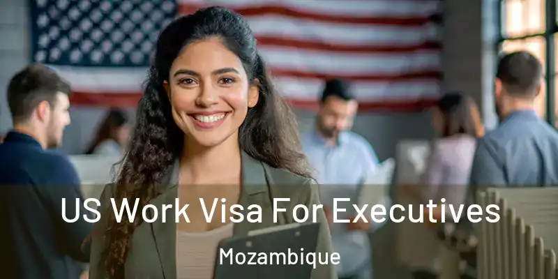 US Work Visa For Executives Mozambique