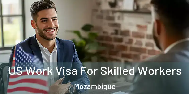 US Work Visa For Skilled Workers Mozambique