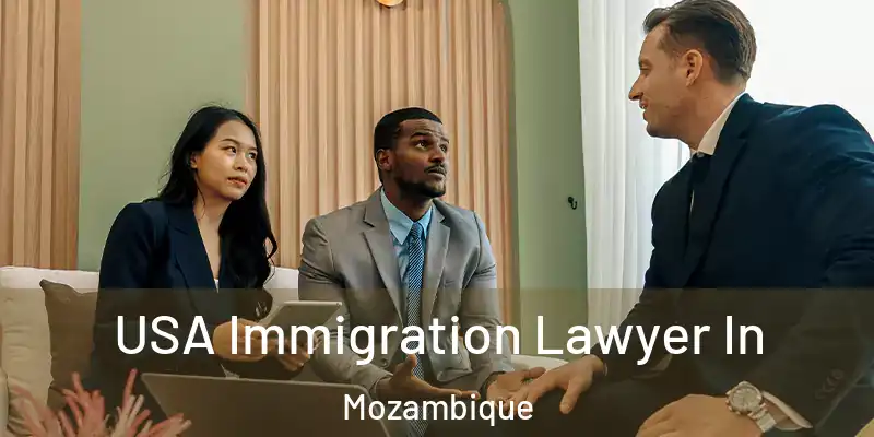 USA Immigration Lawyer In Mozambique